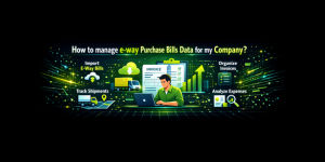 How to manage e-way purchase bills data for my company?